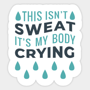 This Isn't Sweat It's My Body Crying Sticker